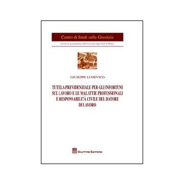 Tutela previdenziale per gli infortuni sul lavoro e le malattie professionali e responsabilità civile del datore di lavoro