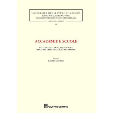 Accademie e scuole. Istituzioni, luoghi, personaggi, immagini della cultura e del potere