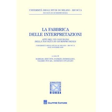 La fabbrica delle interpretazioni. Atti del 7° Convegno della Facoltà di Giurisprudenza Bicocca (Milano, 19-20 novembre 2009)