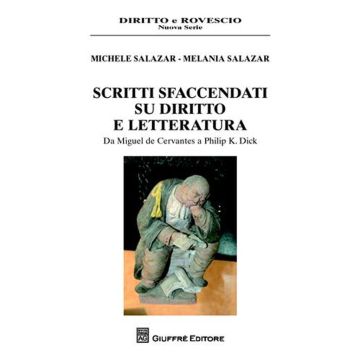 Scritti sfaccendati su diritto e letteratura. Da Miguel de Cervantes a Philip K. Dick