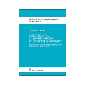 L'azione formativa nel processo di riforma delle pubbliche amministrazioni. Percorsi di analisi, modelli interpretativi e riflessi sul management
