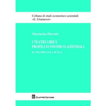 I teatri lirici. Profili economico-aziendali. Il Teatro alla Scala