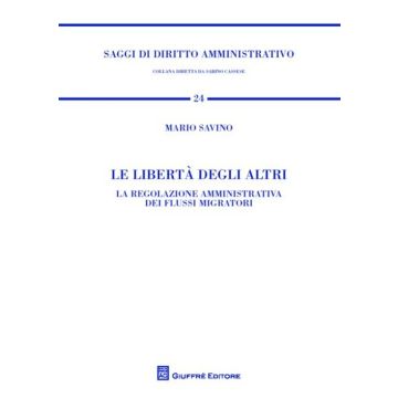 Le libertà degli altri. La regolazione amministrativa dei flussi migratori
