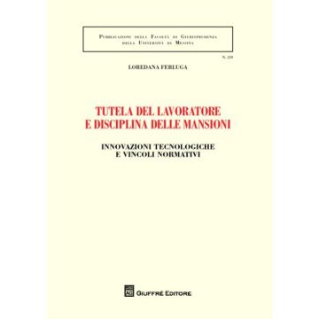Tutela del lavoratore e disciplina delle mansioni. Innovazioni tecnologiche e vincoli normativi