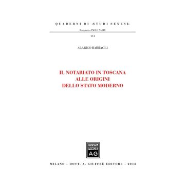 Il notariato in Toscana alle origini dello Stato moderno