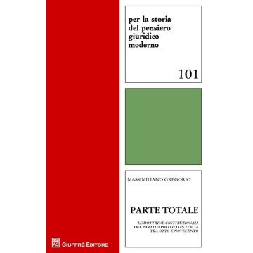 Parte totale. Le dottrine costituzionali del partito politico in Italia tra Otto e Novecento