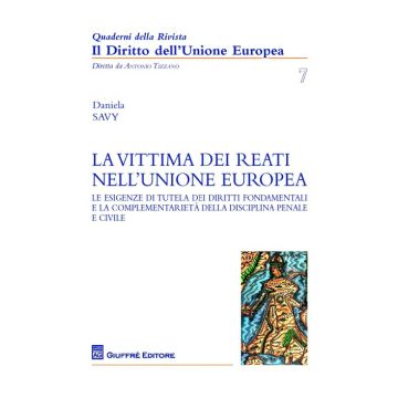 La vittima dei reati nell'Unione europea. Le esigenze di tutela dei diritti fondamentali e la complementarietà della disciplina penale e civile