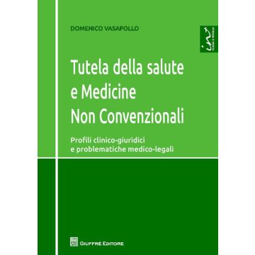 Tutela della salute e medicine non convenzionali. Profili clinico-giuridici e problematiche medico-legali