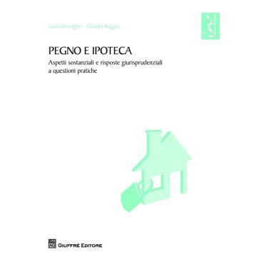 Pegno e ipoteca. Aspetti sostanziali e risposte giurisprudenziali a questioni pratiche