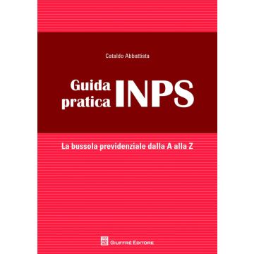Guida pratica INPS. La bussola previdenziale alla A alla Z