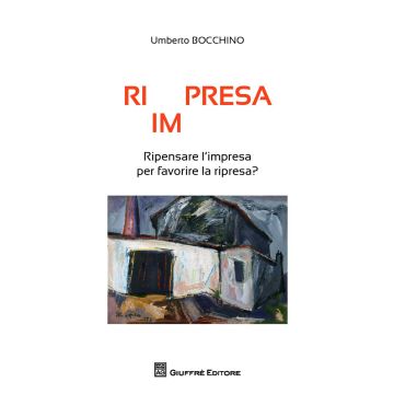 Ri(im)presa. Ripensare l'impresa per favorire la ripresa?