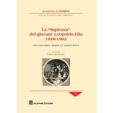 La «sapienza» del giovane Leopoldo Elia (1948-1962). Atti del Convegno (Roma, 27 marzo 2014)