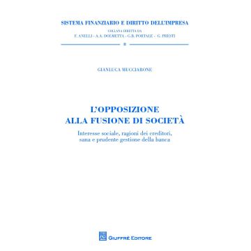 L'opposizione alla fusione di società. Interesse sociale, ragioni dei creditori, sana e prudente gestione della banca