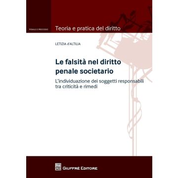 La falsità nel diritto penale societario. L'individuazione dei soggetti responsabili tra criticità e rimedi