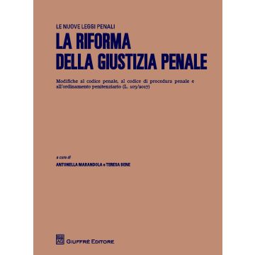 La riforma della giustizia penale. Modifiche al codice penale, al codice di procedura penale e all'ordinamento penitenziario (L.103/2017)
