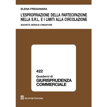 L'espropriazione della partecipazione nella S.r.l. e i limiti alla circolazione. Società versus creditori