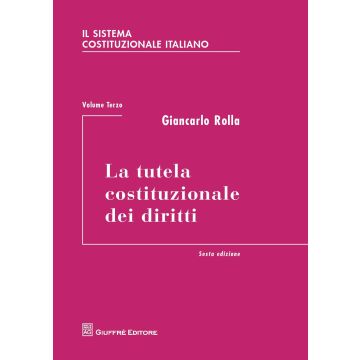 Il sistema costituzionale italiano. Vol. 3: La tutela costituzionale dei diritti