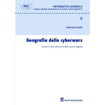 Geografia delle cyberwars. Uomini e Stati alla prova dello spazio digitale
