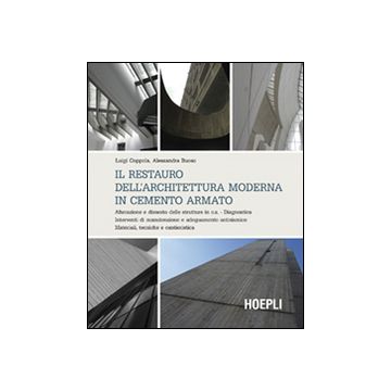 Il restauro dell'architettura moderna in cemento armato. Alterazione e dissesto delle strutture in c.a. Diagnostica. Interventi di manutenzione e adeguamento...