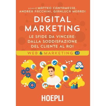 Digital marketing. Le sfide da vincere. Dalla soddisfazione del cliente al ROI