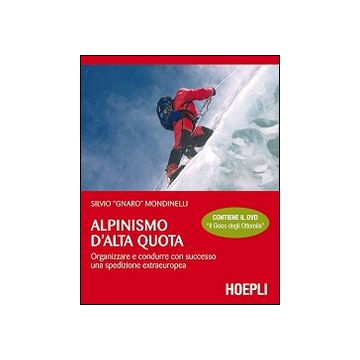 Alpinismo d'alta quota. Organizzare e condurre con successo una spedizione extraeuropea. Con DVD
