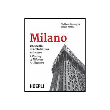 Milano. Un secolo di architettura milanese-A Century of Milanese Architecture. Ediz. bilingue