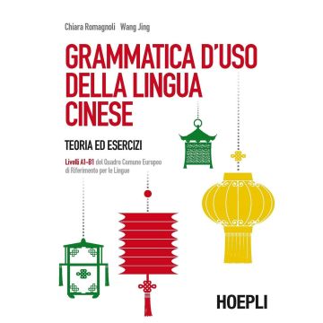Grammatica d'uso della lingua cinese. Teoria ed esercizi. Livelli A1-B1 del quadro comune europeo di riferimento per le lingue