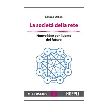 La società della rete. Nuove idee per l'uomo del futuro