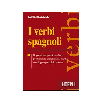 I verbi spagnoli. Regolari, irregolari, ausiliari, pronominali, impersonali, difettivi, con doppio participio passato