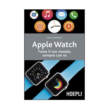 Apple watch. Tutto il tuo mondo, sempre con te