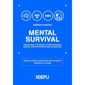Mental survival. Psicologia e tecniche di sopravvivenza mentali per affrontare ogni situazione