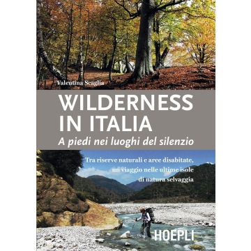 Wilderness in Italia. A piedi nei luoghi del silenzio