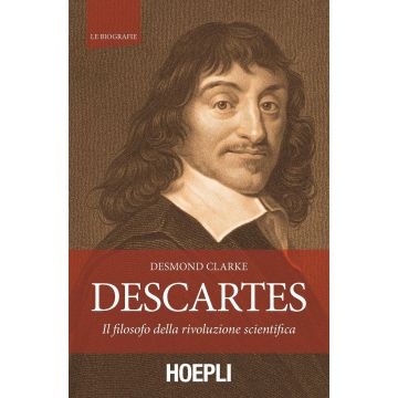 Descartes. Il filosofo della rivoluzione scientifica