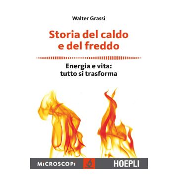 Storia del caldo e del freddo. Energia e vita: tutto si trasforma
