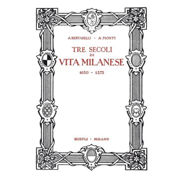Tre secoli di vita milanese (1630-1875) (rist. anast. 1927). Ediz. limitata