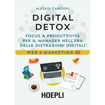 Digital Detox. Focus & produttività per il manager nell'era delle distrazioni digitali
