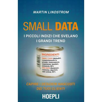 Small data. I piccoli indizi che svelano i grandi trend. Capire i desideri nascosti dei tuoi clienti