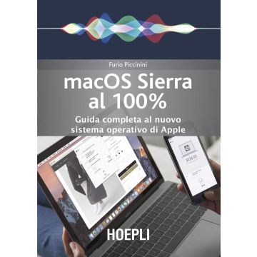 Mac OS Sierra al 100%. Guida completa al nuovo sistema operativo di Apple