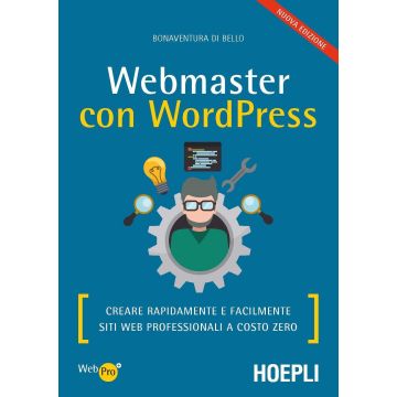 Webmaster con WordPress. Creare rapidamente e facilmente siti web professionali a costo zero