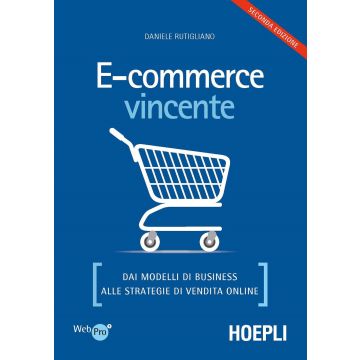 E-commerce vincente. Dai modelli di business alle strategie di vendita online