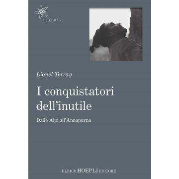 I conquistatori dell'inutile. Dalle Alpi all'Annapurna