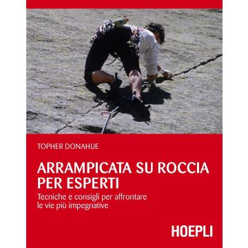 Arrampicata su roccia per esperti. Tecniche e consigli per affrontare le vie più impegnative