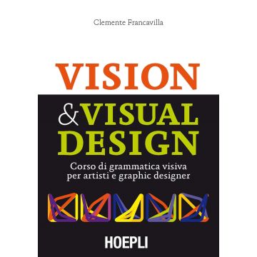 Visual & Visual design. Corso di grammatica visiva per artisti e graphic designer