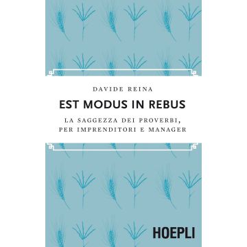 Est modus in rebus. La saggezza dei proverbi, per imprenditori e manager