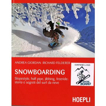 Snowboarding. Slopestyle, half pipe, jibbing, freeride: storia e segreti del surf da neve. Con DVD video
