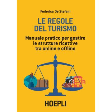 Le regole del turismo. Manuale pratico per gestire le strutture ricettive tra online e offline