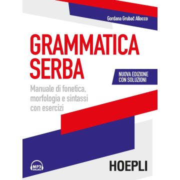 Grammatica serba. Manuale di fonetica, morfologia e sintassi con esercizi. Con File audio per il download 