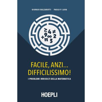 Facile, anzi... difficilissimo! I problemi irrisolti della matematica