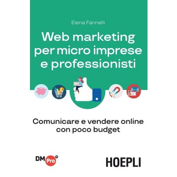 Web marketing per micro imprese e professionisti. Comunicare e vendere online con poco budget