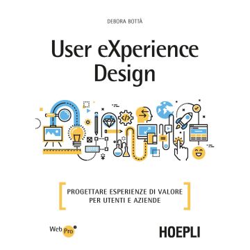 User eXperience design. Progettare esperienze di valore per utenti e aziende